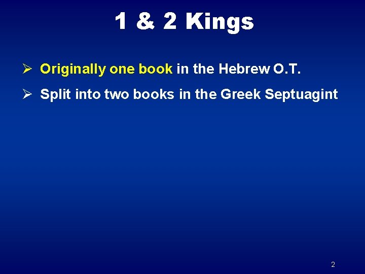 1 & 2 Kings Ø Originally one book in the Hebrew O. T. Ø