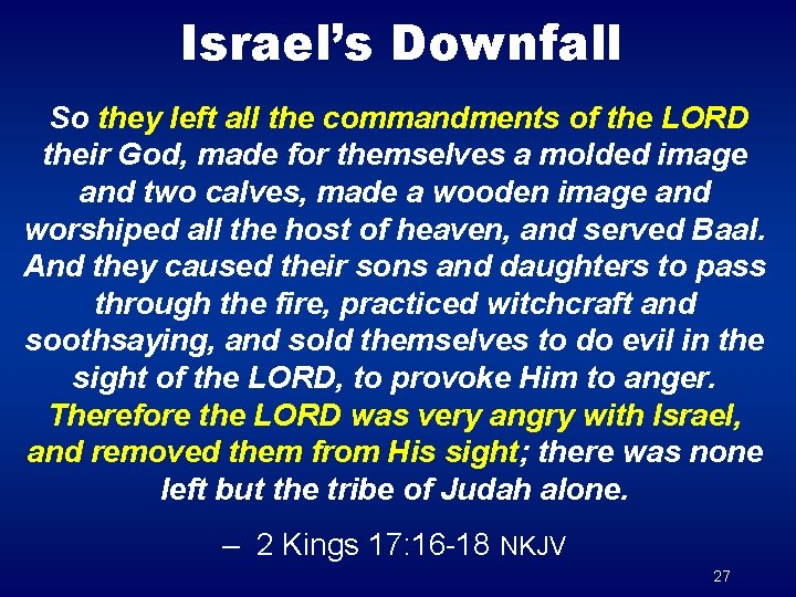 Israel’s Downfall So they left all the commandments of the LORD their God, made