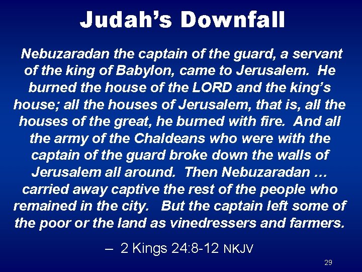 Judah’s Downfall Nebuzaradan the captain of the guard, a servant of the king of