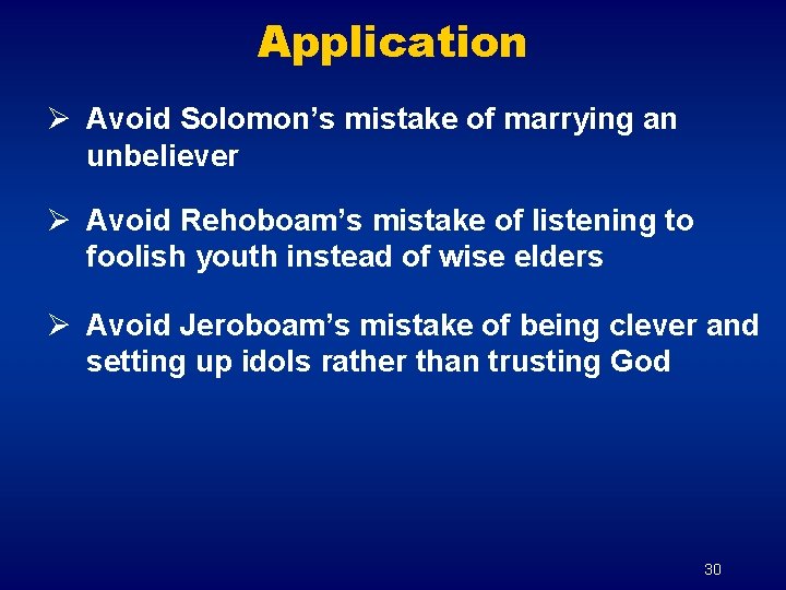 Application Ø Avoid Solomon’s mistake of marrying an unbeliever Ø Avoid Rehoboam’s mistake of