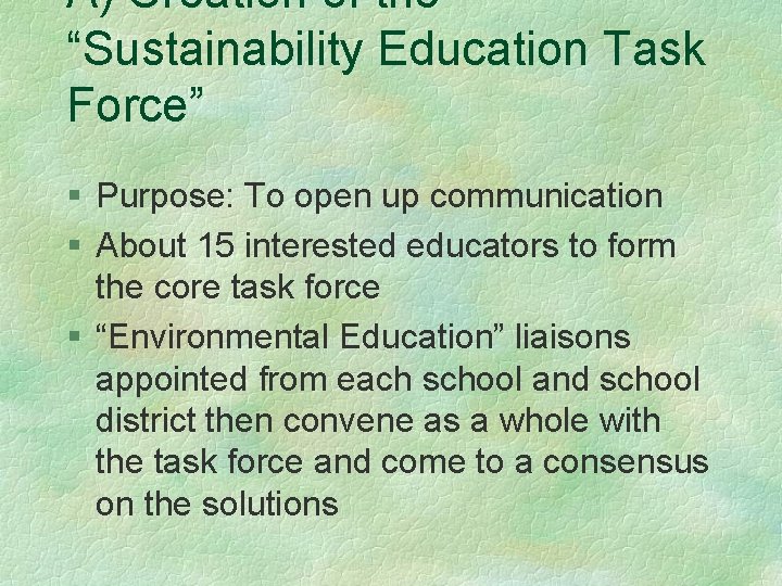 A) Creation of the “Sustainability Education Task Force” § Purpose: To open up communication