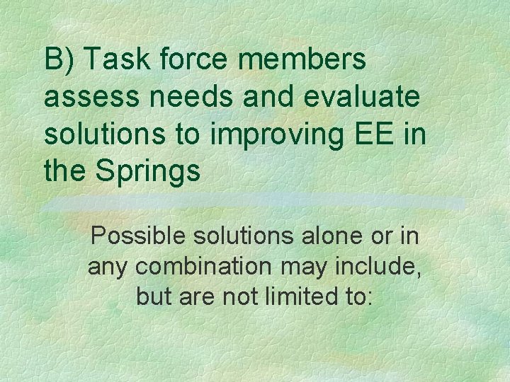 B) Task force members assess needs and evaluate solutions to improving EE in the