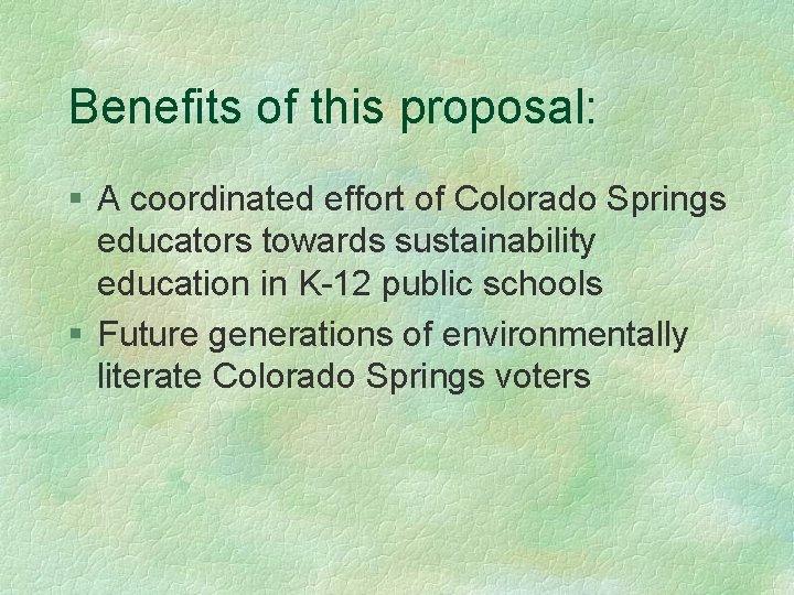 Benefits of this proposal: § A coordinated effort of Colorado Springs educators towards sustainability