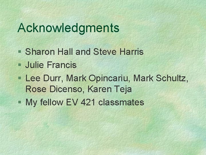 Acknowledgments § Sharon Hall and Steve Harris § Julie Francis § Lee Durr, Mark