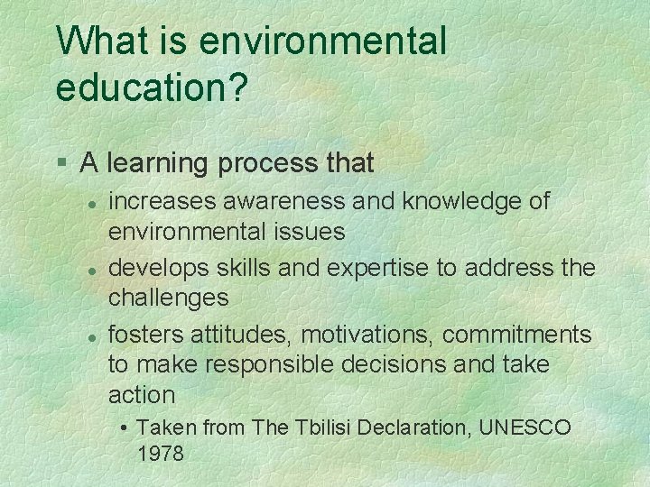 What is environmental education? § A learning process that l l l increases awareness