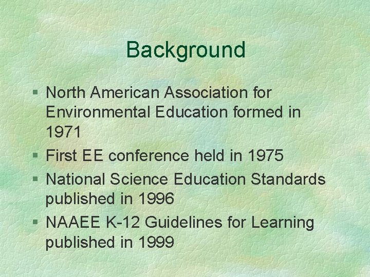 Background § North American Association for Environmental Education formed in 1971 § First EE