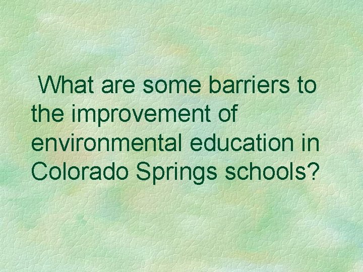 What are some barriers to the improvement of environmental education in Colorado Springs schools?