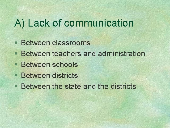 A) Lack of communication § § § Between classrooms Between teachers and administration Between