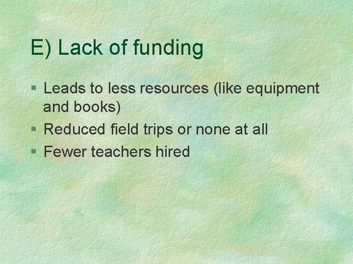 E) Lack of funding § Leads to less resources (like equipment and books) §