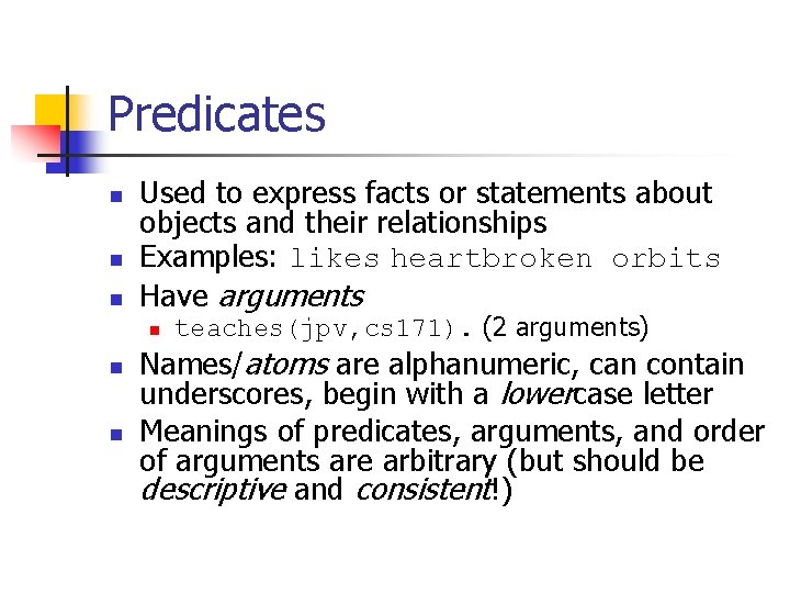 Predicates n n n Used to express facts or statements about objects and their