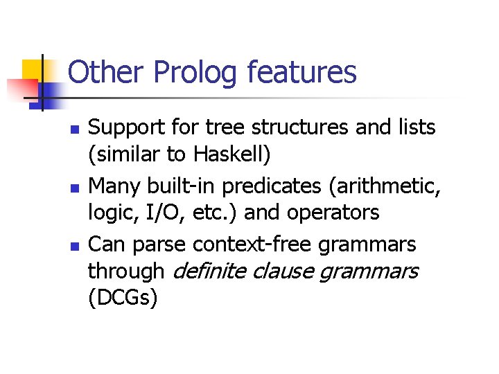 Other Prolog features n n n Support for tree structures and lists (similar to