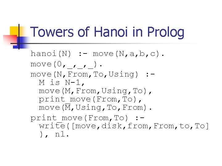 Towers of Hanoi in Prolog hanoi(N) : - move(N, a, b, c). move(0, _,