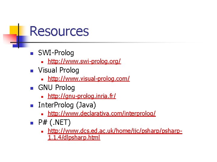 Resources n SWI-Prolog n n Visual Prolog n n http: //gnu-prolog. inria. fr/ Inter.