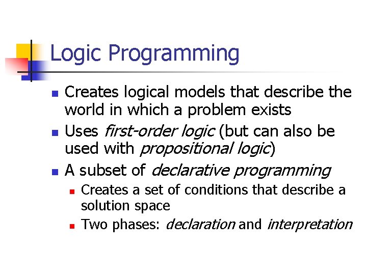 Logic Programming n n n Creates logical models that describe the world in which