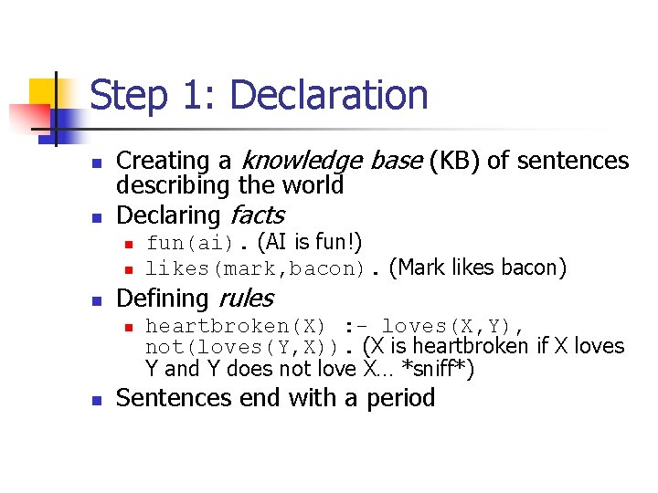 Step 1: Declaration n n Creating a knowledge base (KB) of sentences describing the