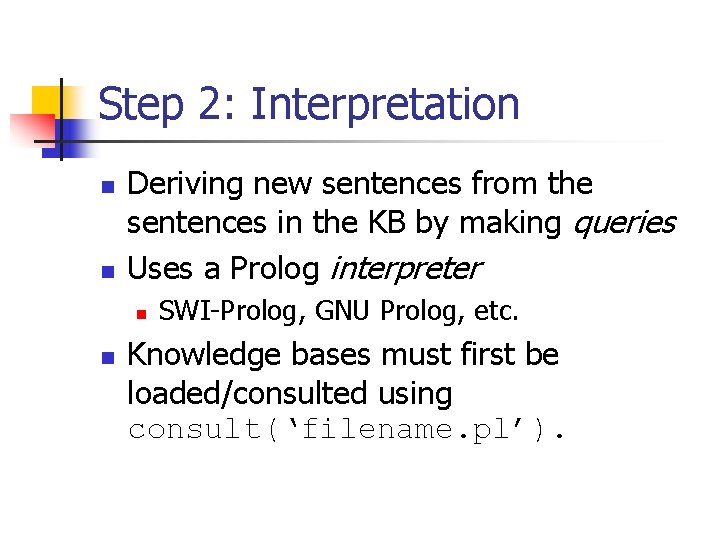 Step 2: Interpretation n n Deriving new sentences from the sentences in the KB