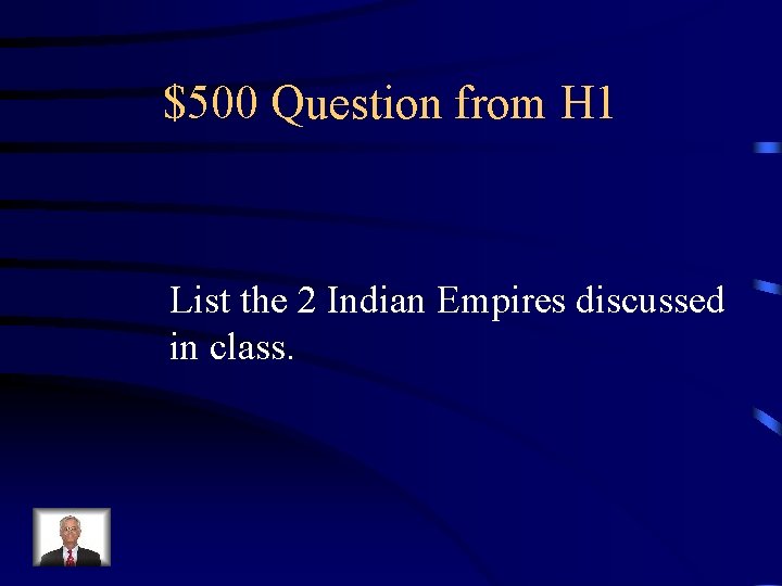 $500 Question from H 1 List the 2 Indian Empires discussed in class. 