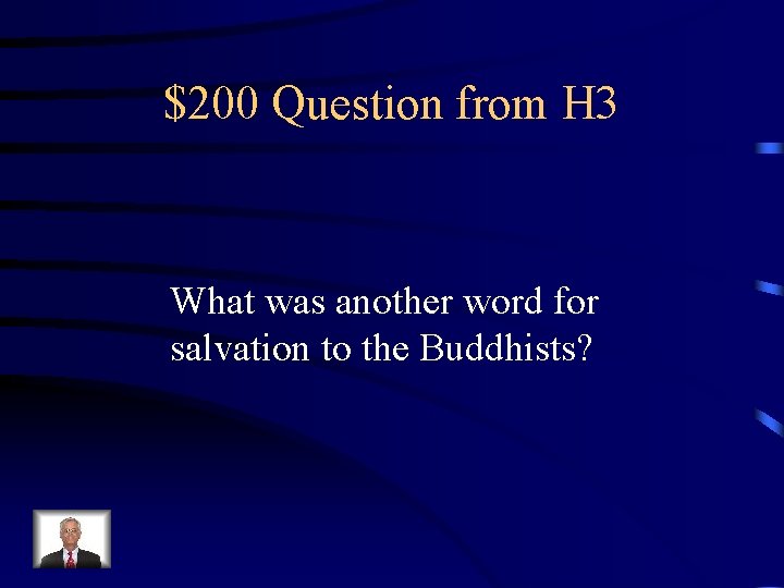 $200 Question from H 3 What was another word for salvation to the Buddhists?