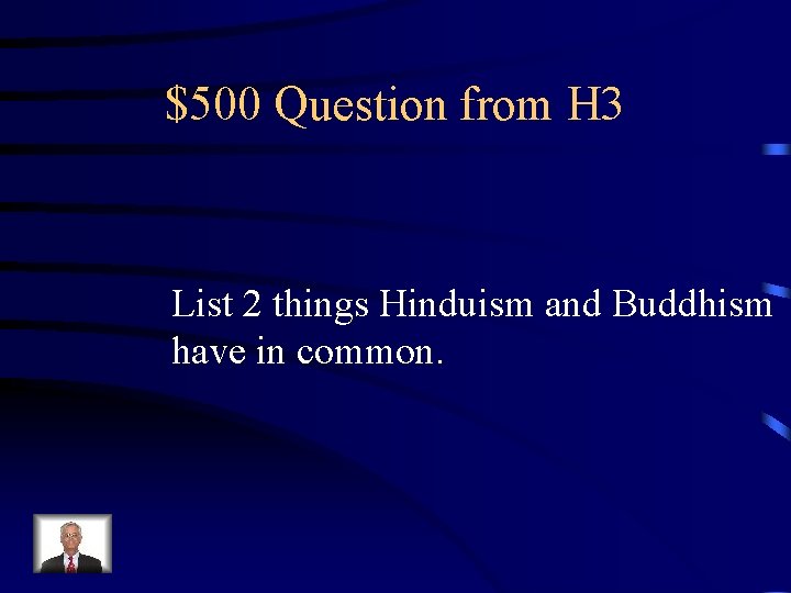 $500 Question from H 3 List 2 things Hinduism and Buddhism have in common.