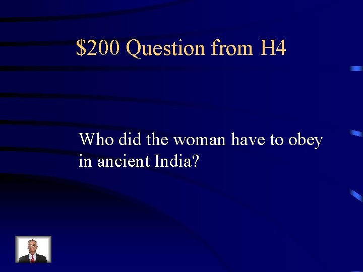 $200 Question from H 4 Who did the woman have to obey in ancient