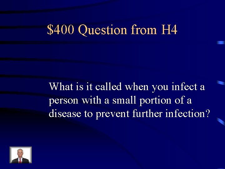 $400 Question from H 4 What is it called when you infect a person