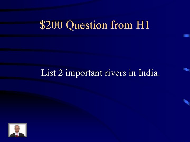 $200 Question from H 1 List 2 important rivers in India. 