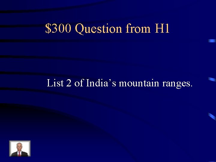 $300 Question from H 1 List 2 of India’s mountain ranges. 