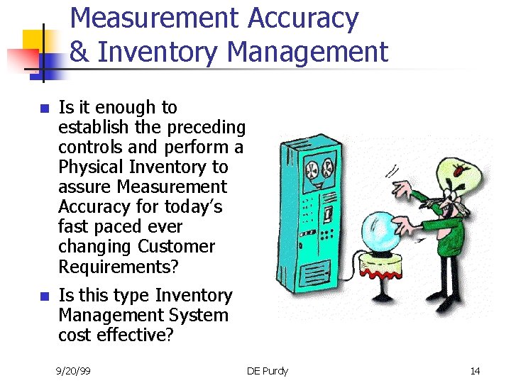 Measurement Accuracy & Inventory Management n Is it enough to establish the preceding controls