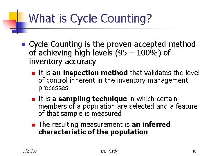 What is Cycle Counting? n Cycle Counting is the proven accepted method of achieving