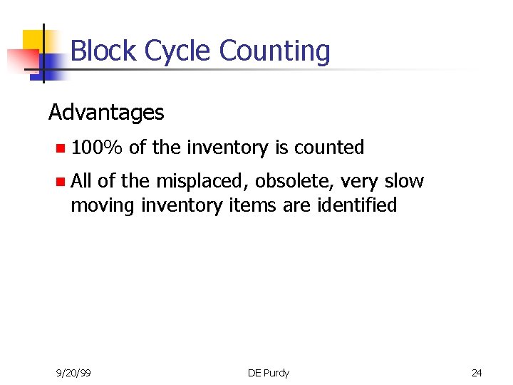 Block Cycle Counting Advantages n 100% of the inventory is counted n All of