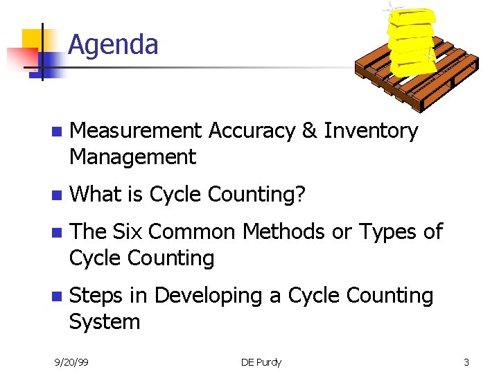 Agenda n Measurement Accuracy & Inventory Management n What is Cycle Counting? n The