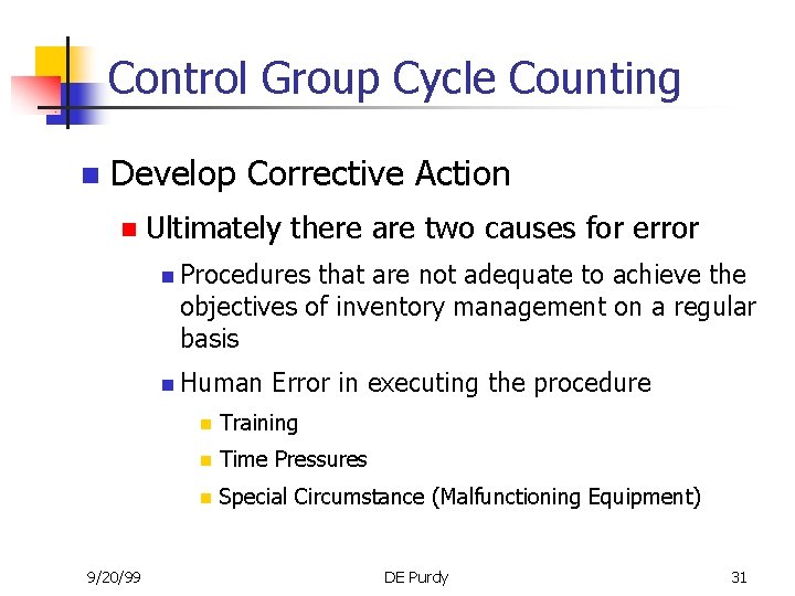 Control Group Cycle Counting n Develop Corrective Action n Ultimately there are two causes