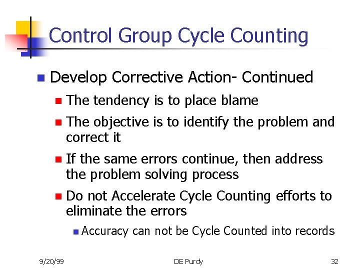 Control Group Cycle Counting n Develop Corrective Action- Continued n The tendency is to