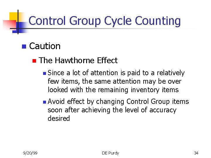 Control Group Cycle Counting n Caution n The Hawthorne Effect n Since a lot