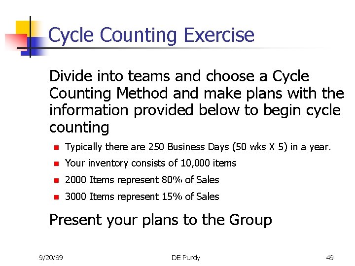 Cycle Counting Exercise Divide into teams and choose a Cycle Counting Method and make