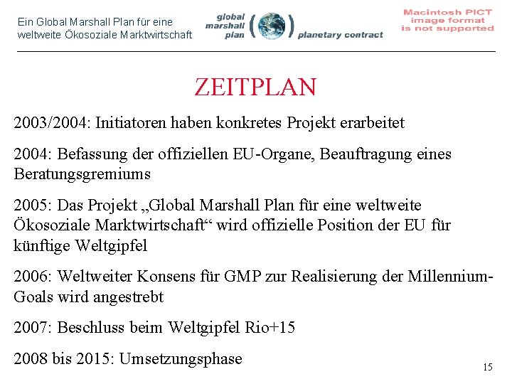 Ein Global Marshall Plan für eine weltweite Ökosoziale Marktwirtschaft ZEITPLAN 2003/2004: Initiatoren haben konkretes