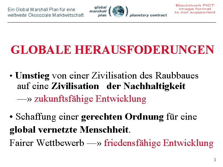 Ein Global Marshall Plan für eine weltweite Ökosoziale Marktwirtschaft GLOBALE HERAUSFODERUNGEN • Umstieg von