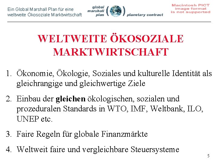 Ein Global Marshall Plan für eine weltweite Ökosoziale Marktwirtschaft WELTWEITE ÖKOSOZIALE MARKTWIRTSCHAFT 1. Ökonomie,