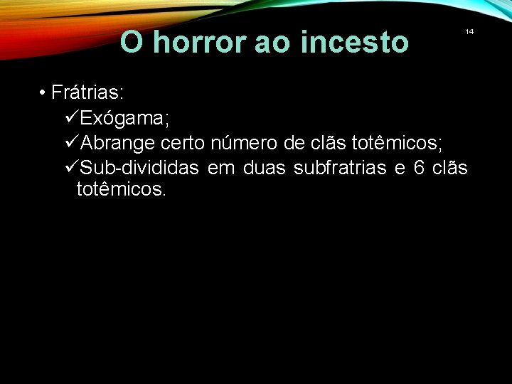 O horror ao incesto 14 • Frátrias: üExógama; üAbrange certo número de clãs totêmicos;