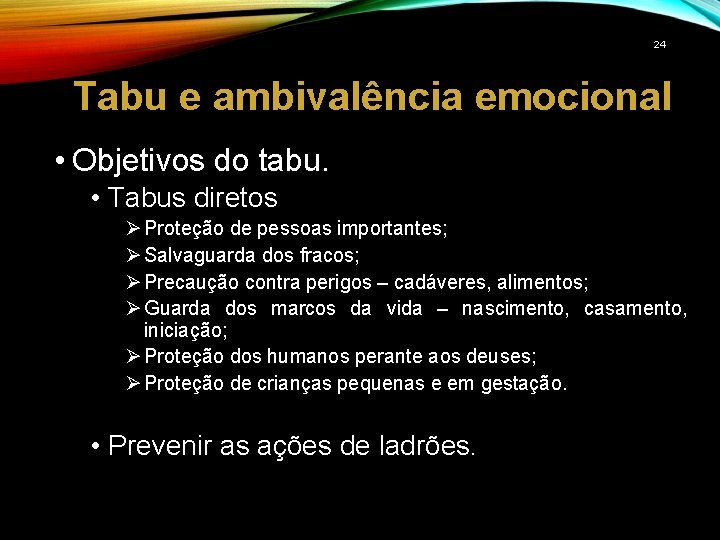24 Tabu e ambivalência emocional • Objetivos do tabu. • Tabus diretos Ø Proteção