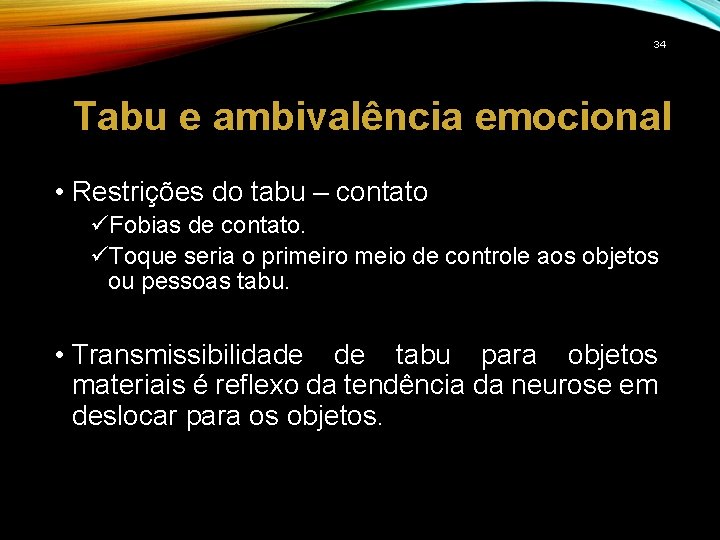 34 Tabu e ambivalência emocional • Restrições do tabu – contato üFobias de contato.