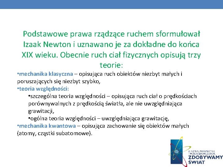 Podstawowe prawa rządzące ruchem sformułował Izaak Newton i uznawano je za dokładne do końca