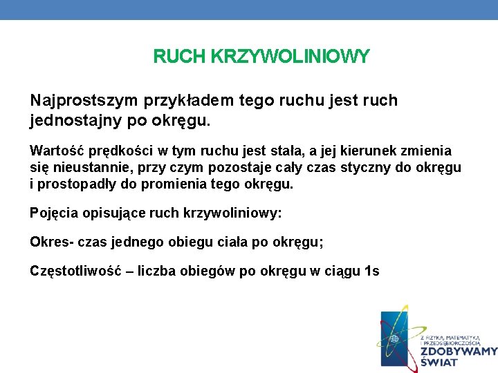 RUCH KRZYWOLINIOWY Najprostszym przykładem tego ruchu jest ruch jednostajny po okręgu. Wartość prędkości w