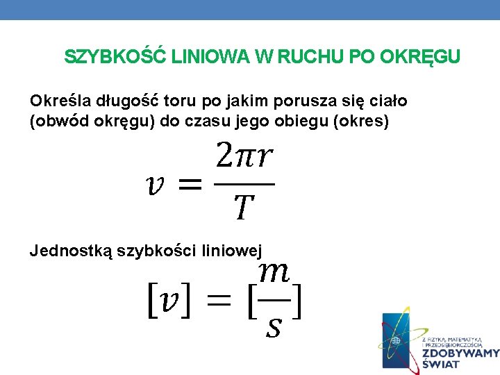 SZYBKOŚĆ LINIOWA W RUCHU PO OKRĘGU Określa długość toru po jakim porusza się ciało