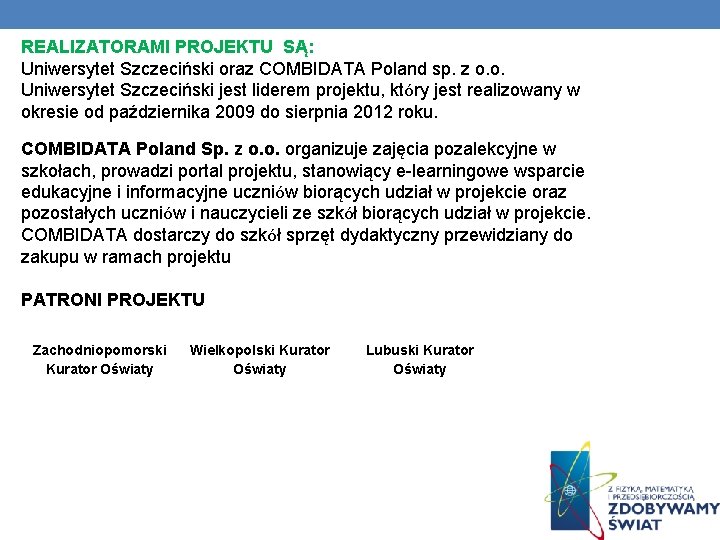 REALIZATORAMI PROJEKTU SĄ: Uniwersytet Szczeciński oraz COMBIDATA Poland sp. z o. o. Uniwersytet Szczeciński