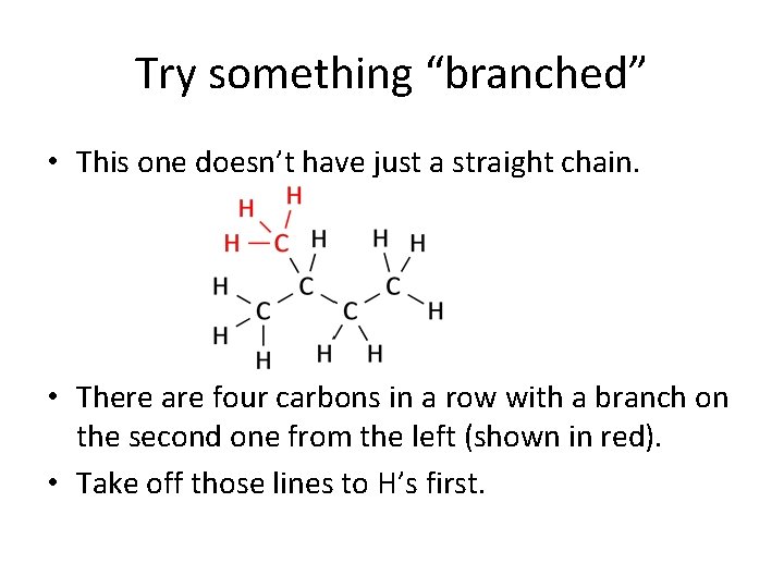 Try something “branched” • This one doesn’t have just a straight chain. • There Try something “branched” • This one doesn’t have just a straight chain. • There