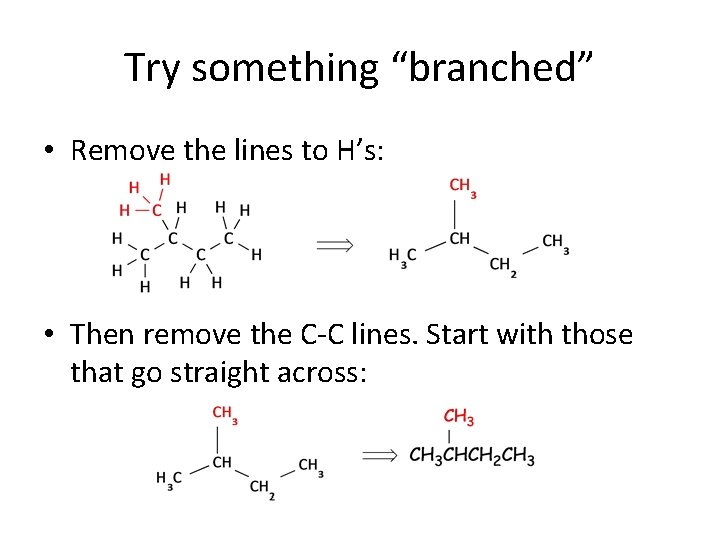 Try something “branched” • Remove the lines to H’s: • Then remove the C-C Try something “branched” • Remove the lines to H’s: • Then remove the C-C