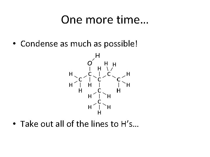 One more time… • Condense as much as possible! • Take out all of One more time… • Condense as much as possible! • Take out all of