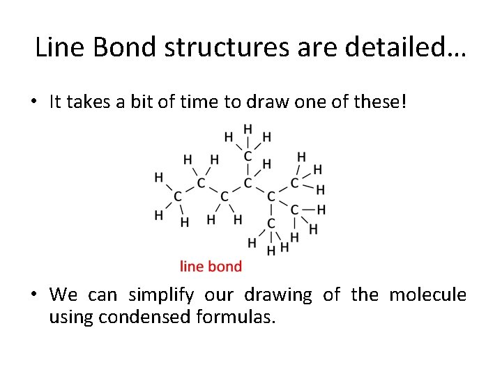 Line Bond structures are detailed… • It takes a bit of time to draw Line Bond structures are detailed… • It takes a bit of time to draw