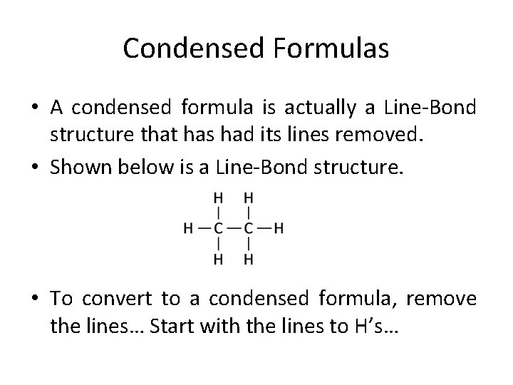Condensed Formulas • A condensed formula is actually a Line-Bond structure that has had Condensed Formulas • A condensed formula is actually a Line-Bond structure that has had